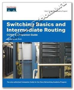 Switching Basics and Intermediate Routing CCNA 3 Companion Guide (Cisco Networking Academy Program)