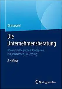 Die Unternehmensberatung: Von der strategischen Konzeption zur praktischen Umsetzung