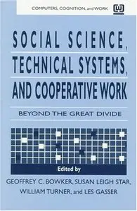 Social Science, Technical Systems, and Cooperative Work: Beyond the Great Divide (Repost)