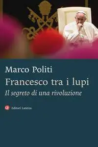 Marco Politi - Francesco tra i lupi (Repost)