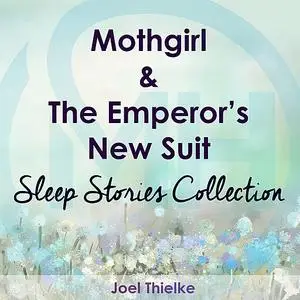 «Mothgirl & The Emperor's New Suit - Sleep Stories Collection» by Joel Thielke