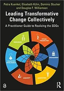 Leading Transformative Change Collectively: A Practitioner Guide to Realizing the SDGs