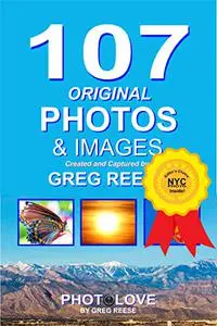 PHOTOLOVE: 107 Original Photos & Images Created and Captured by Greg Reese
