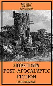 «3 books to know Post-apocalyptic fiction» by August Nemo, Jack London, Mary Shelley, Richard Jefferies