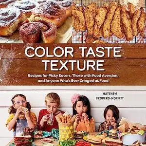 Color Taste Texture: Recipes for Picky Eaters, Those with Food Aversion, and Anyone Who's Ever Cringed at Food [Audiobook]