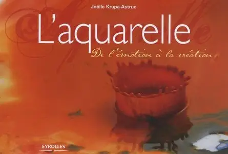 Joëlle Krupa-Astruc, "L'aquarelle : De l'émotion à la création" (repost)