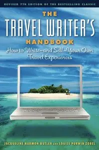 The Travel Writer's Handbook: How to Write - and Sell - Your Own Travel Experiences, Seventh Edition (repost)