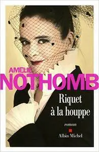 Amélie Nothomb - Riquet à la houppe