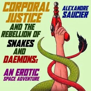 «Corporal Justice and the Rebellion of Snakes and Daemons» by Alexandre Saucier