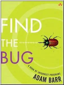 Find the Bug: A Book of Incorrect Programs by  Adam Barr
