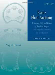 Esau's Plant Anatomy: Meristems, Cells, and Tissues of the Plant Body, 3rd Edition (repost)