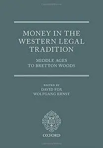 Money in the Western Legal Tradition: Middle Ages to Bretton Woods