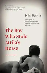 «The BOY WHO STOLE ATTILA'S HORSE» by Iván Repila