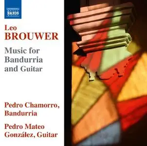 Pedro Chamorro, Pedro Mateo González - Leo Brouwer: Music for Bandurria and Guitar (2015)
