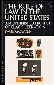 The Rule of Law in the United States: An Unfinished Project of Black Liberation