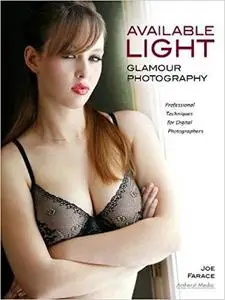 Available Light Glamour Photography: Professional Techniques for Digital Photographers [Repost]