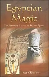 Egyptian Magic: The Forbidden Secrets of Ancient Egypt