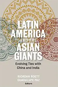 Latin America and the Asian Giants: Evolving Ties with China and India