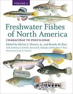 Freshwater Fishes of North America: Volume 2: Characidae to Poeciliidae (Volume 2) (Repost)