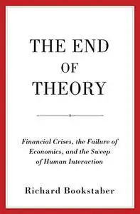 The End of Theory: Financial Crises, the Failure of Economics, and the Sweep of Human Interaction