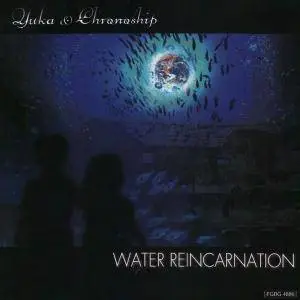 Yuka & Chronoship - Water Reincarnation (2011)