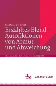 Erzähltes Elend – Autofiktionen von Armut und Abweichung (Abhandlungen zur Literaturwissenschaft)