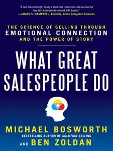 What Great Salespeople Do: The Science of Selling Through Emotional Connection and the Power of Story (repost)