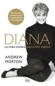 Andrew Morton - Diana. La vera storia nelle sue parole