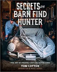 Secrets of the Barn Find Hunter: The Art of Finding Lost Collector Cars