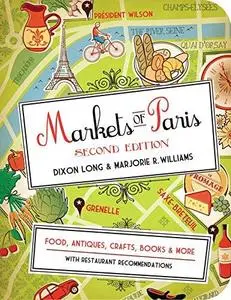 Markets of Paris, 2nd Edition: Food, Antiques, Crafts, Books, and More (Repost)