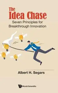 The Idea Chase: Seven Principles for Breakthrough Innovation