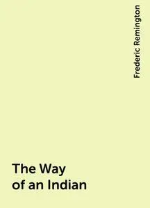 «The Way of an Indian» by Frederic Remington
