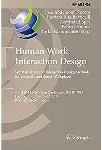 Human Work Interaction Design. Work Analysis and Interaction Design Methods for Pervasive and Smart Workplaces