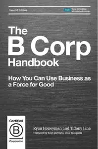 The B Corp Handbook: How You Can Use Business as a Force for Good, 2nd Edition