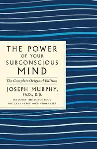 The Power of Your Subconscious Mind, The Complete Original Edition