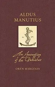 Aldus Manutius: The Invention of the Publisher