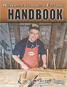 Homemade Instrument Fretting Handbook: A Complete How-To Guide for Fretting Cigar Box Guitars & More
