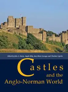 «Castles and the Anglo-Norman World» by Angela Riley, Charlotte Lapiche, Jean-Marie Levesque, John Davies