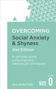 Overcoming Social Anxiety and Shyness: A self-help guide using cognitive behavioural techniques (Overcoming), 2nd Edition