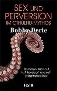 Sex und Perversion im Cthulhu-Mythos: Ein intimer Blick auf H. P. Lovecraft und sein literarisches Erbe