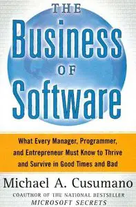 The Business of Software: What Every Manager, Programmer, and Entrepreneur Must Know to Thrive and Survive in Good Times and Ba
