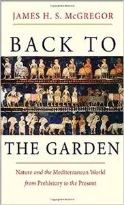 Back to the Garden: Nature and the Mediterranean World from Prehistory to the Present