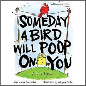 Someday a Bird Will Poop on You: A Life Lesson [Audiobook]