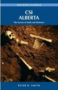 CSI Alberta. The Secrets of Skulls and Skeletons