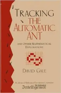 Tracking The Automatic Ant: And Other Mathematical Explorations by David Gale