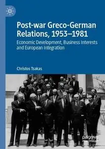 Post-war Greco-German Relations, 1953–1981: Economic Development, Business Interests and European Integration