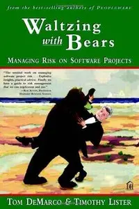 Waltzing with Bears: Managing Risk on Software Projects (Repost)