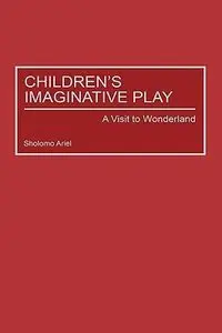 Children's Imaginative Play: A Visit to Wonderland (Child Psychology and Mental Health) by Brian Sutton-Smith