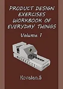 PRODUCT DESIGN EXERCISES WORKBOOK OF EVERYDAY THINGS: Volume 1