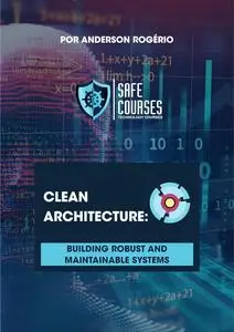 Clean Architecture: Building Robust and Maintainable Systems